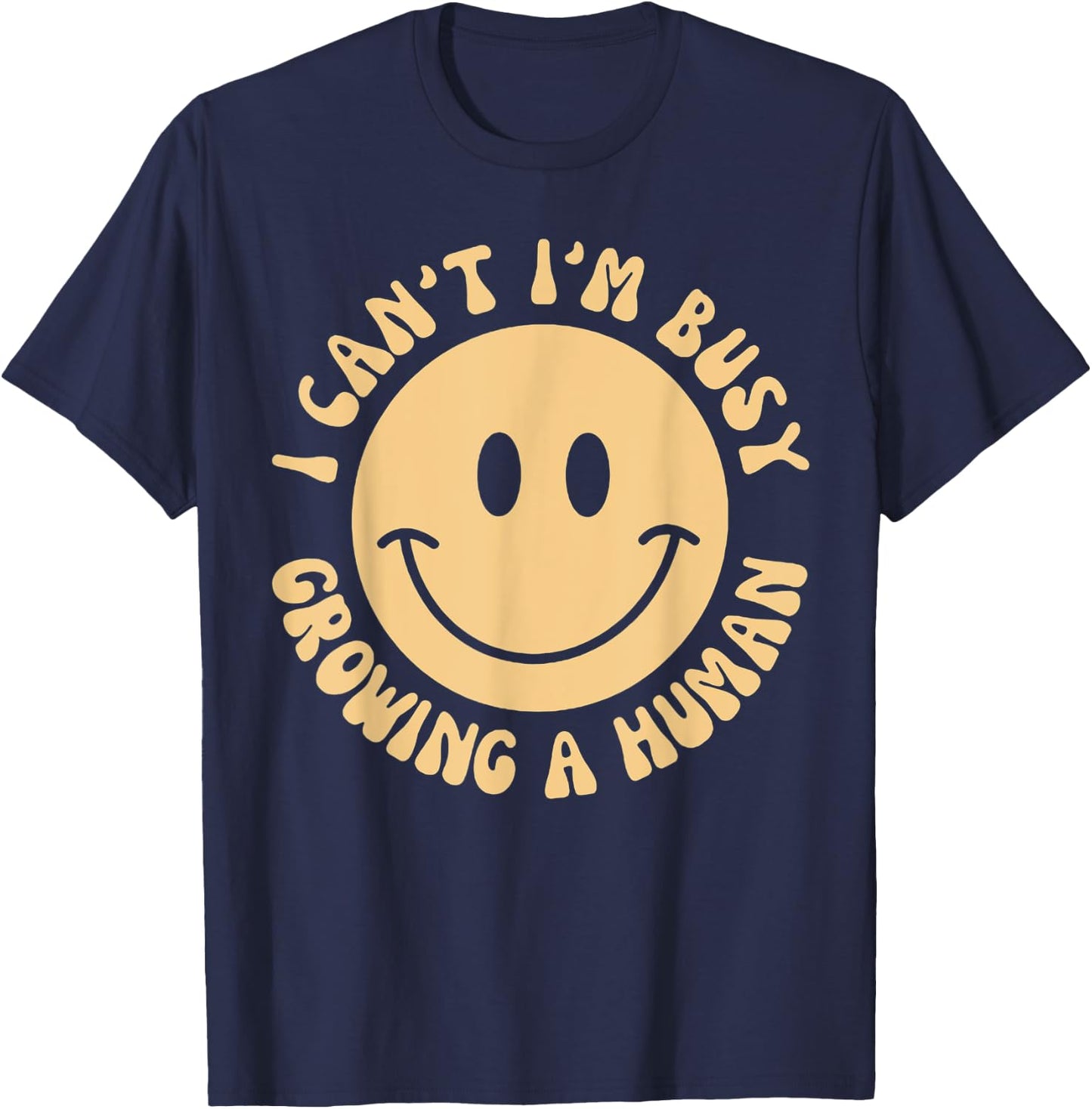 I Can't I'm Busy Growing A Human T-Shirt - T-Shirt | Navy