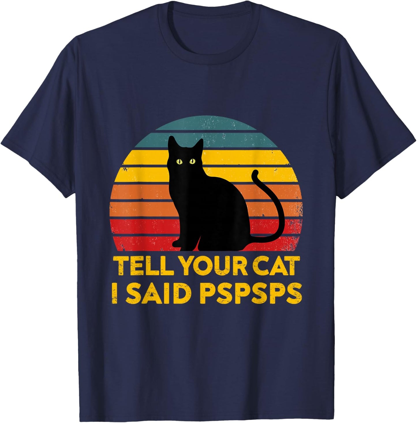 Tell Your Cat I Said Pspsps Funny Saying Cat Lovers T-Shirt - T-Shirt | Navy
