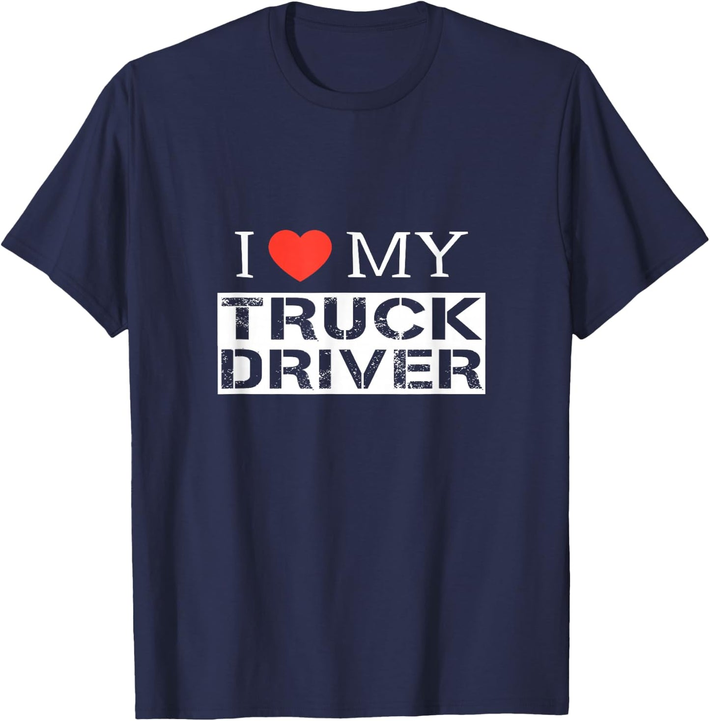 I Love My Truck Driver Trucker Girlfriend Wife Mom Mother T-Shirt - T-Shirt | Navy