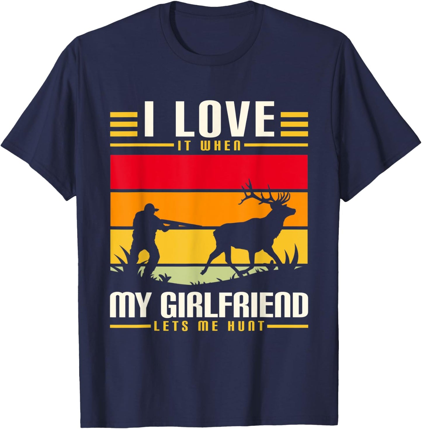 I Love It When My Girlfriend Lets Me Go Hunting Season T-Shirt - T-Shirt | Navy
