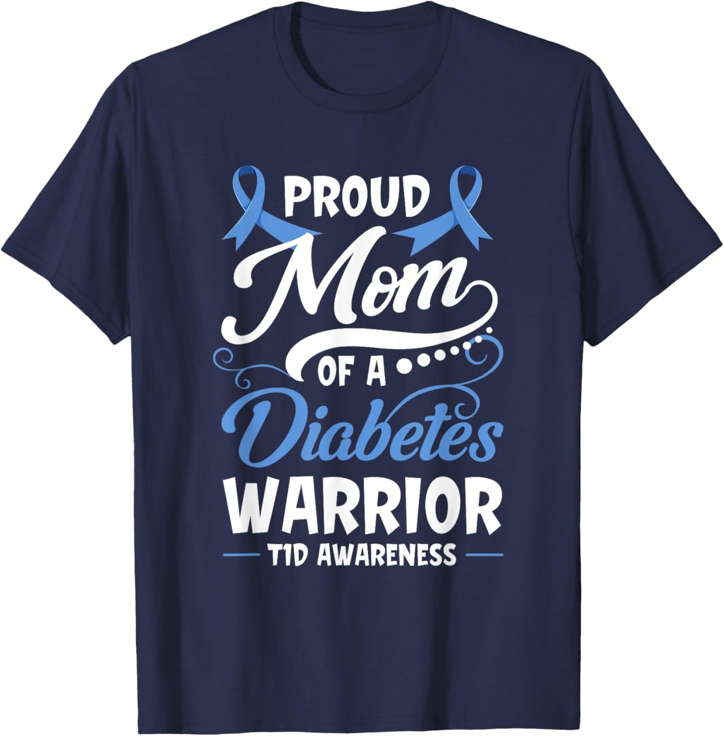 Proud Mom of A Diabetes Warrior T1D Awareness Type 1 Gift T-Shirt - T-Shirt | Navy