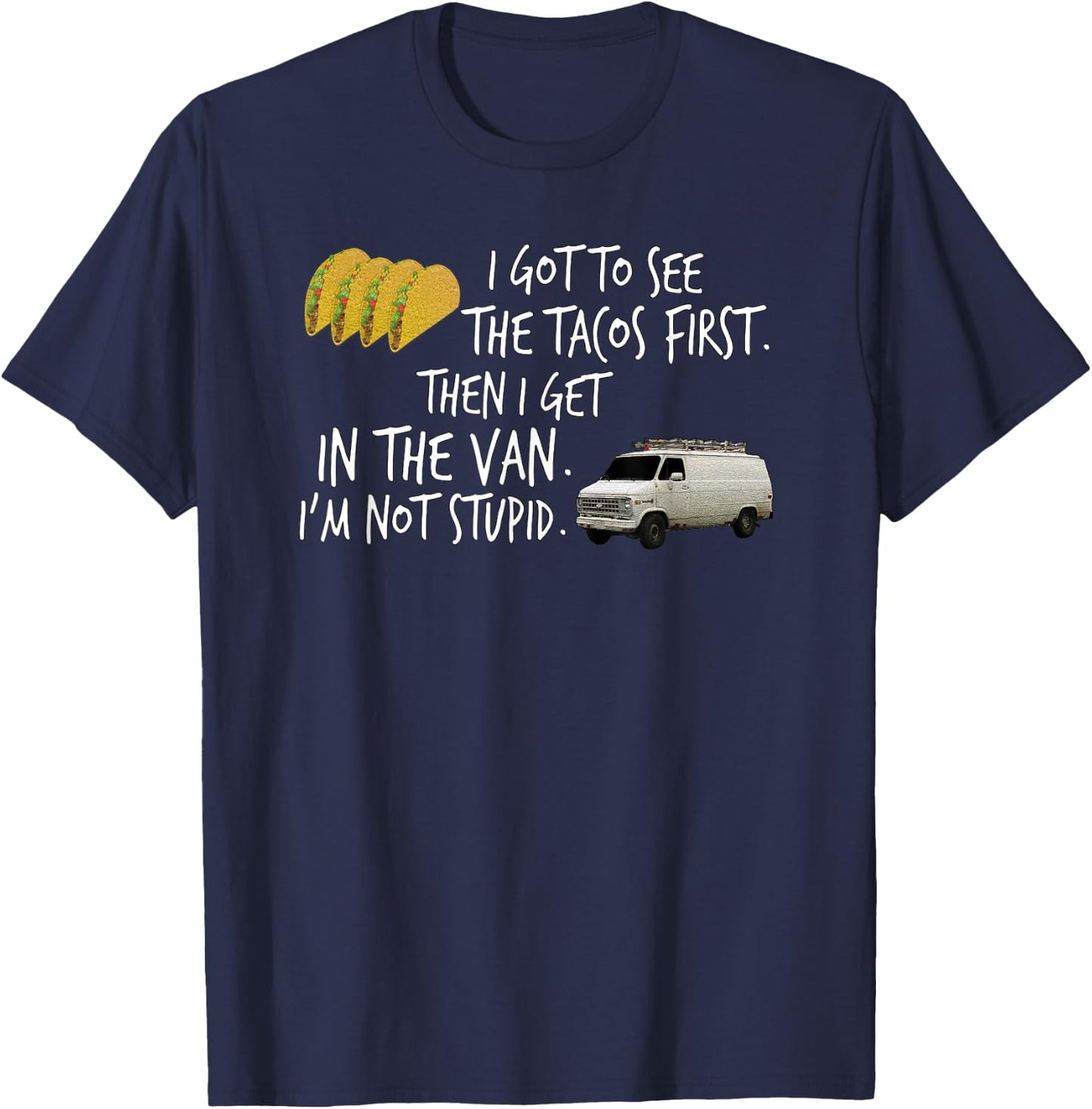 I Got To See The Tacos. First. Then I Get In... By Yoraytees T-Shirt - T-Shirt | Navy