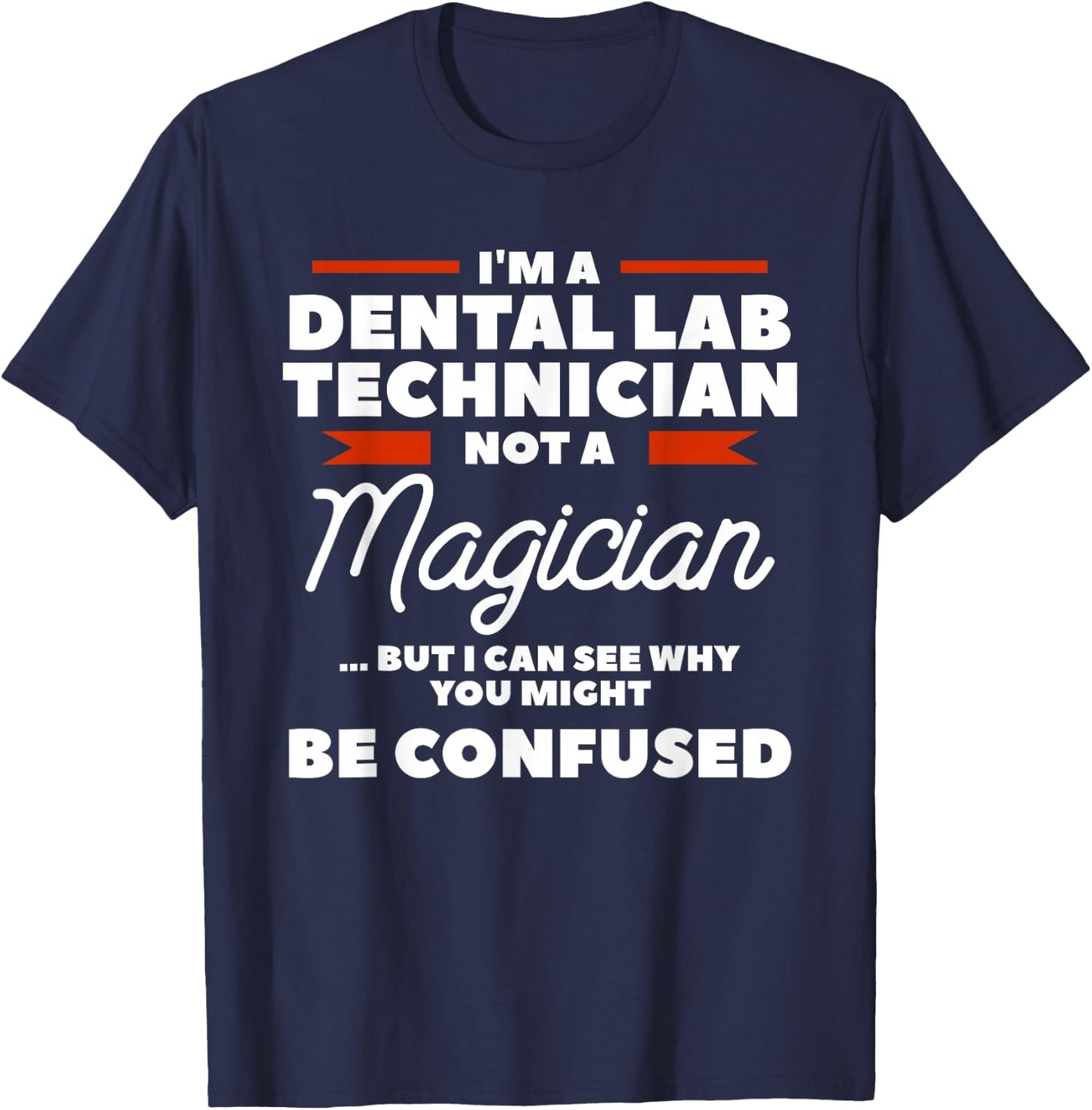 I'm A Dental Lab Technician Not A Magician T-Shirt - T-Shirt | Navy
