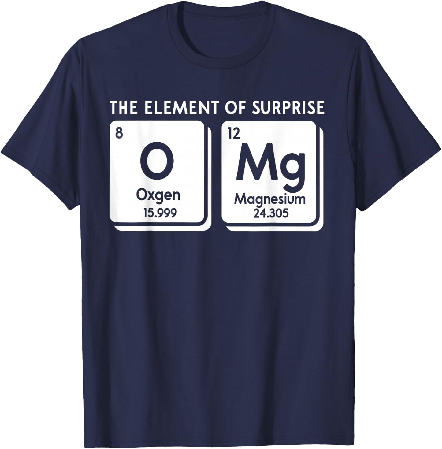Periodic Table OMg The Element Of Surprise Funny Science T-Shirt - T-Shirt | Navy