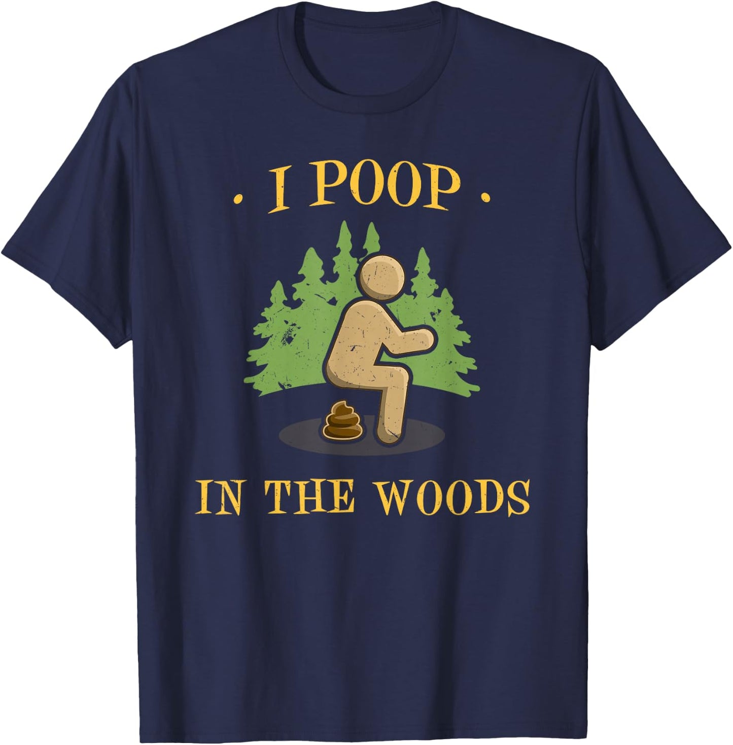 I Poop In The Woods Funny Outdoors Gifts -Adults Black Short Sleeve Small T-Shirt - T-Shirt | Navy