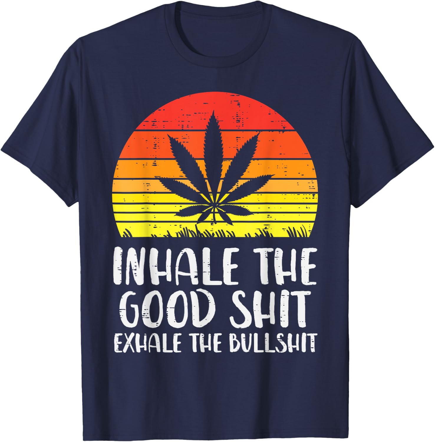 Inhale Good Shit Exhale Bullshit Weed Retro Cannabis Gift T-Shirt - T-Shirt | Navy