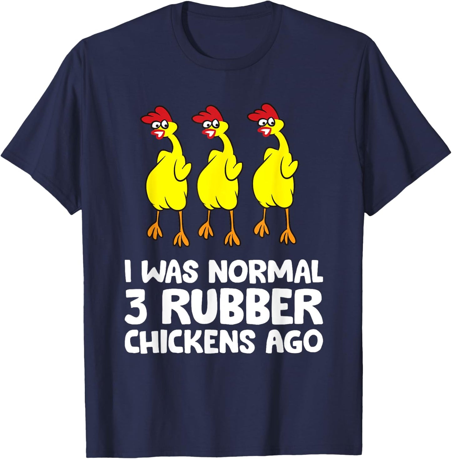 I Was Normal 3 Rubber Chickens Ago Love Rubber Chickens T-Shirt - T-Shirt | Navy