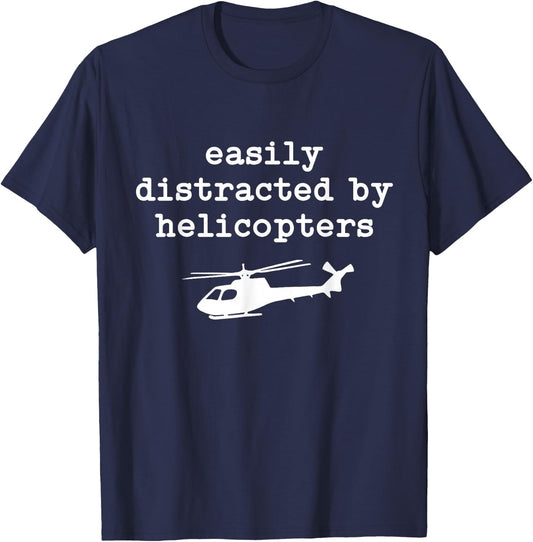Easily Distracted by Helicopters Men Women Helicopters Pilot T-Shirt - T-Shirt | Navy