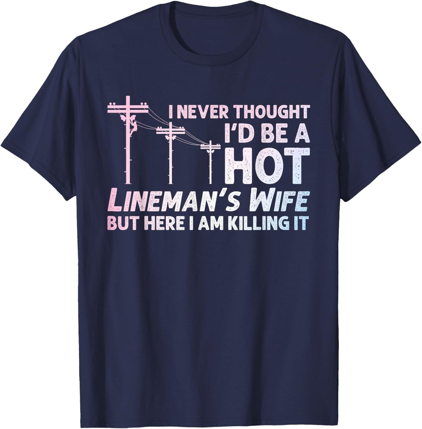 Funny Lineman Wife Design Lineman Lineworker Lover T-Shirt - T-Shirt | Navy