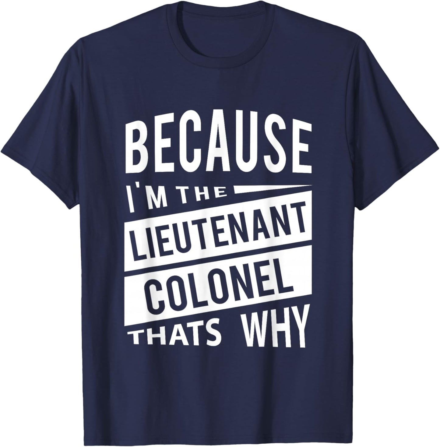 Because I'm The Lieutenant Colonel LTC - That's Why T-Shirt - T-Shirt | Navy