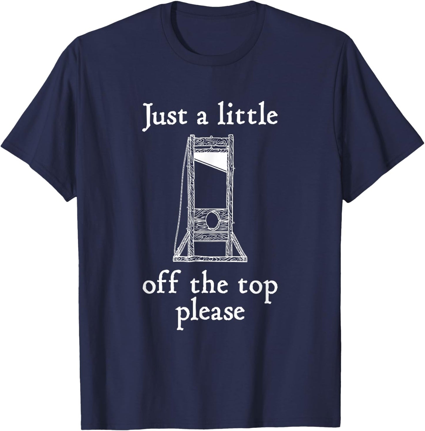 Funny Hairdressing Just A Little Off The Top Guillotine T-Shirt - T-Shirt | Navy