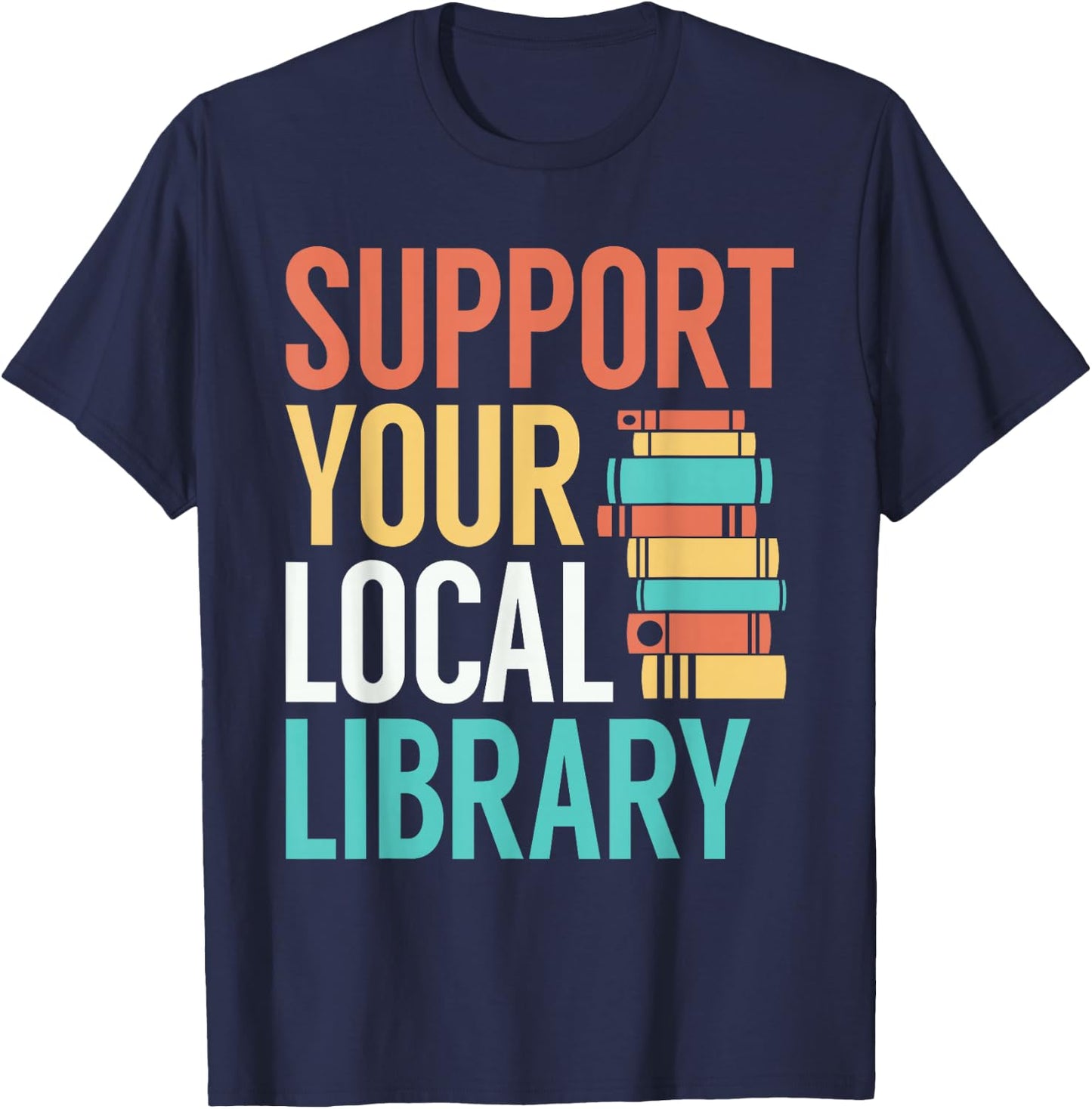 Support Your Local Library Funny Book Reading Lovers Outfit T-Shirt - T-Shirt | Navy