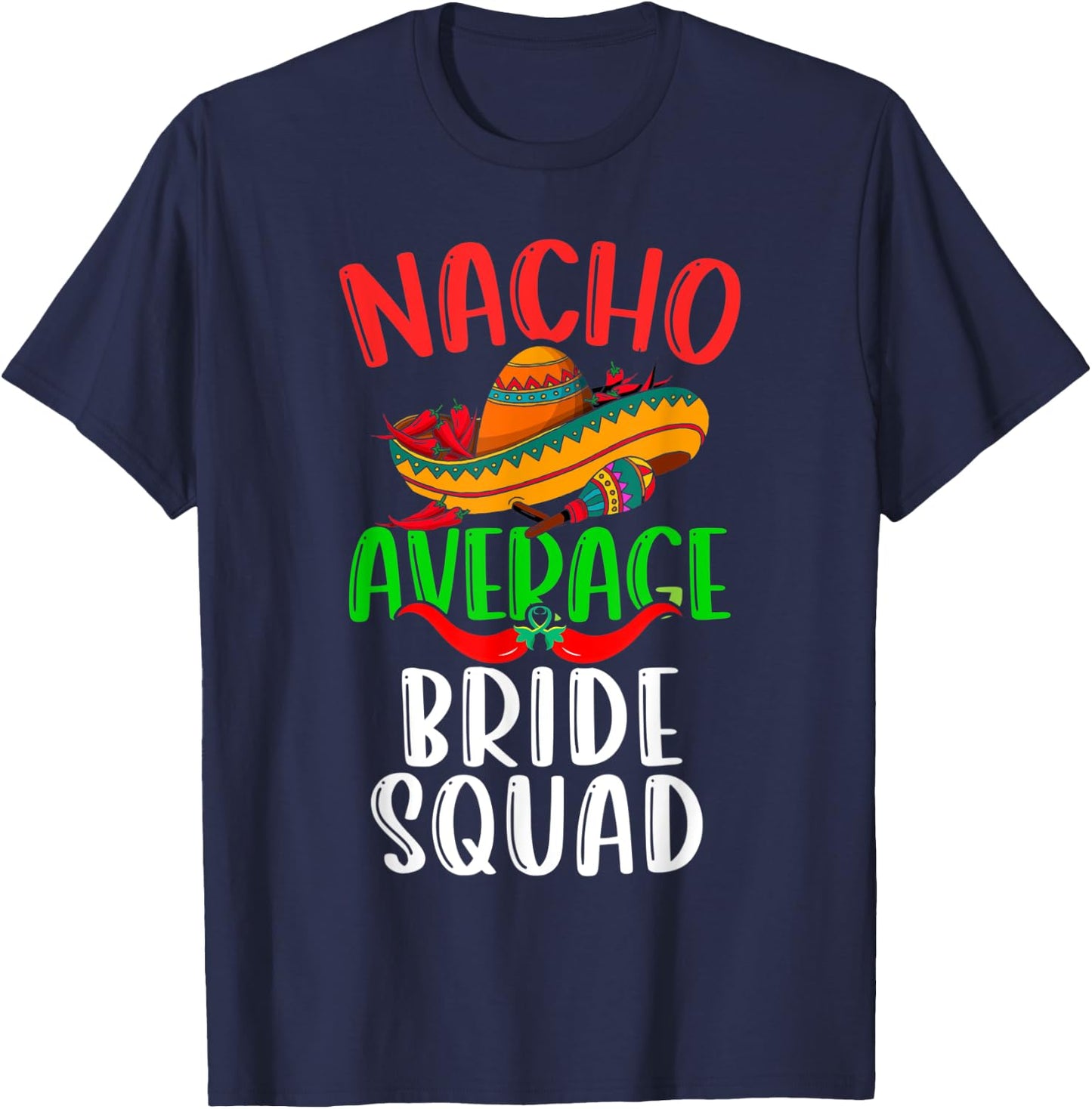 Nacho Average Bride Squad Mexican Funny Cinco de Mayo T-Shirt - T-Shirt | Navy