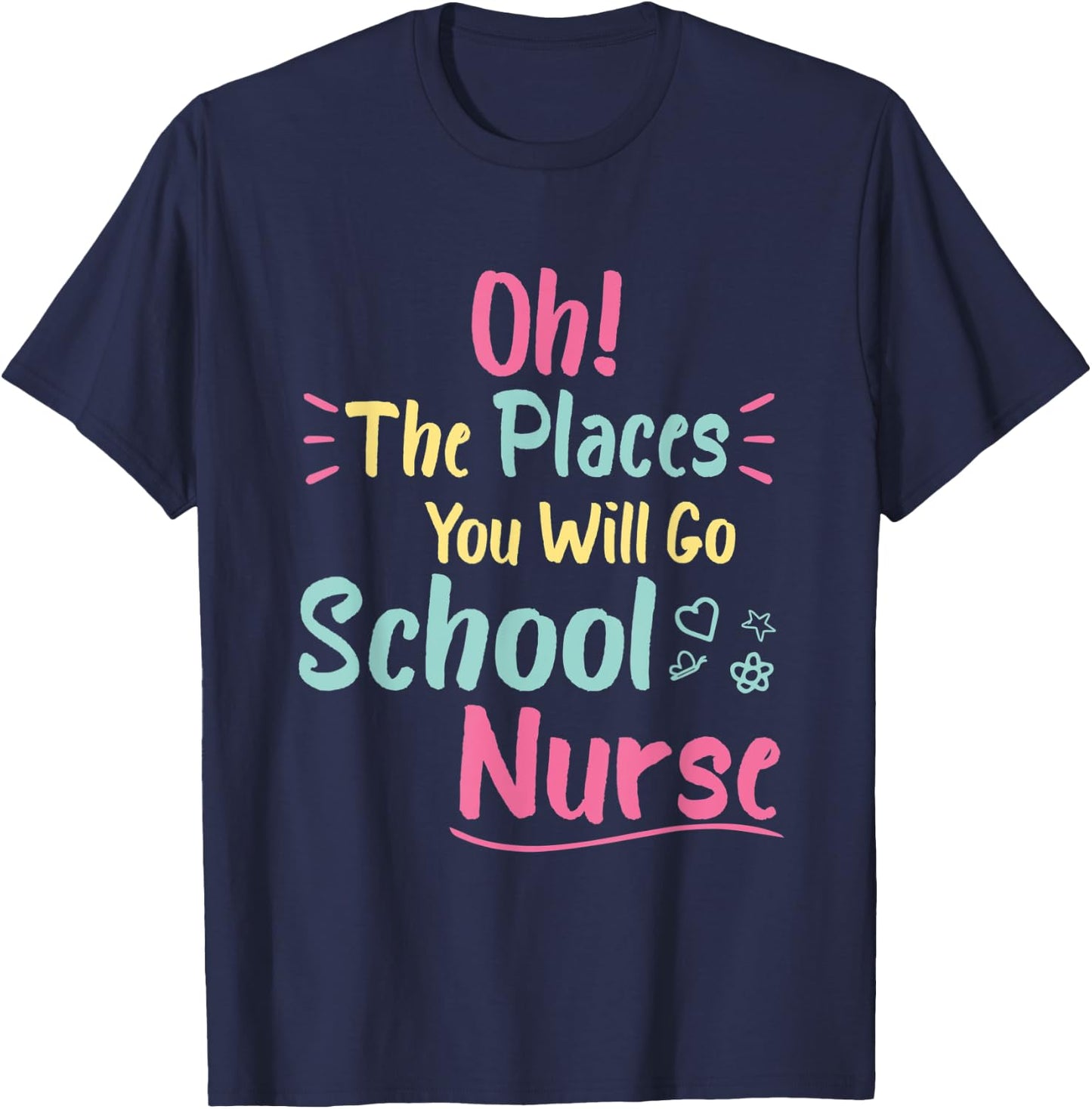 Oh The Places You Will Go School Nurse,Great Nurse School T-Shirt - T-Shirt | Navy