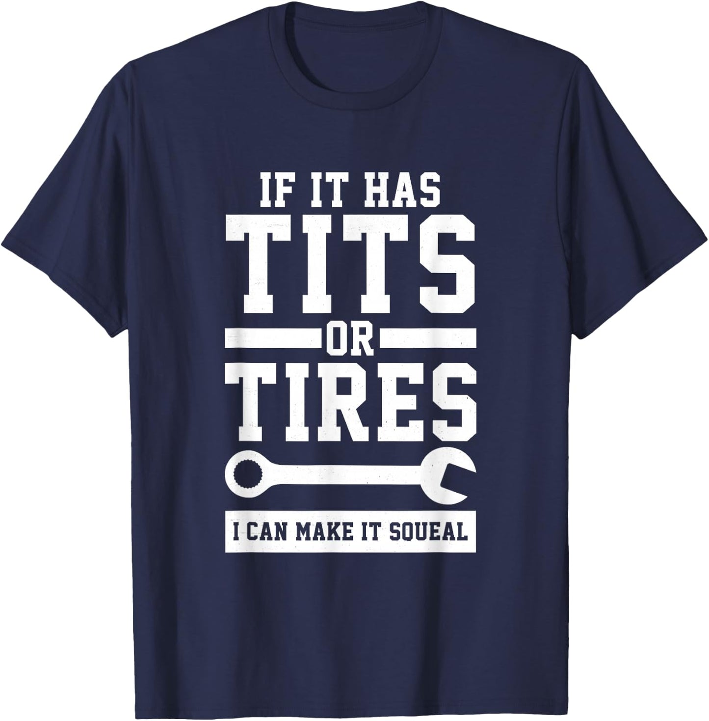 If It Has Tits Or Tires I Can Make It Squeal Mechanic Gift T-Shirt - T-Shirt | Navy