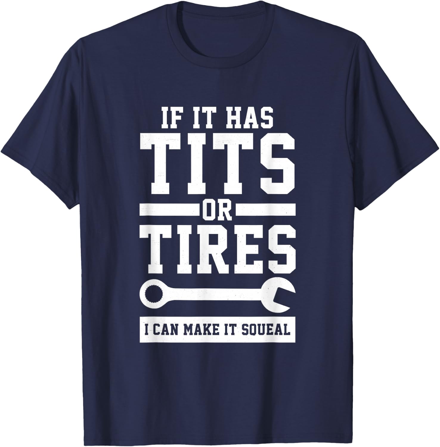 If It Has Tits Or Tires I Can Make It Squeal Mechanic Gift T-Shirt - T-Shirt | Navy