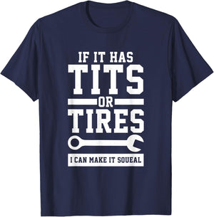 If It Has Tits Or Tires I Can Make It Squeal Mechanic Gift T-Shirt - T-Shirt | Navy