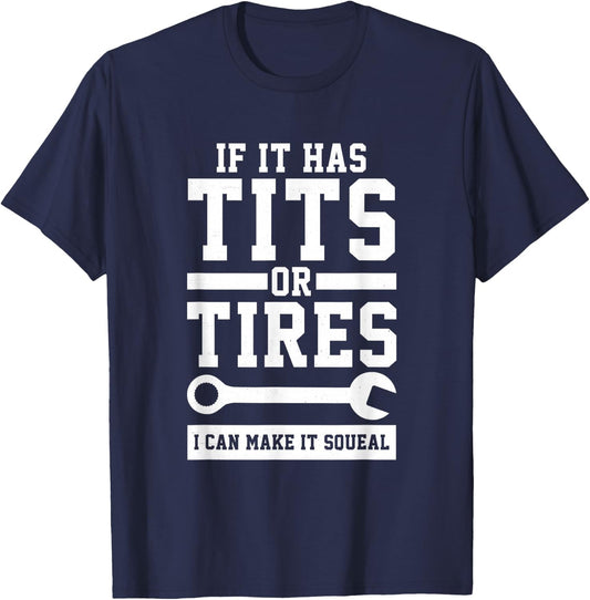 If It Has Tits Or Tires I Can Make It Squeal Mechanic Gift T-Shirt - T-Shirt | Navy