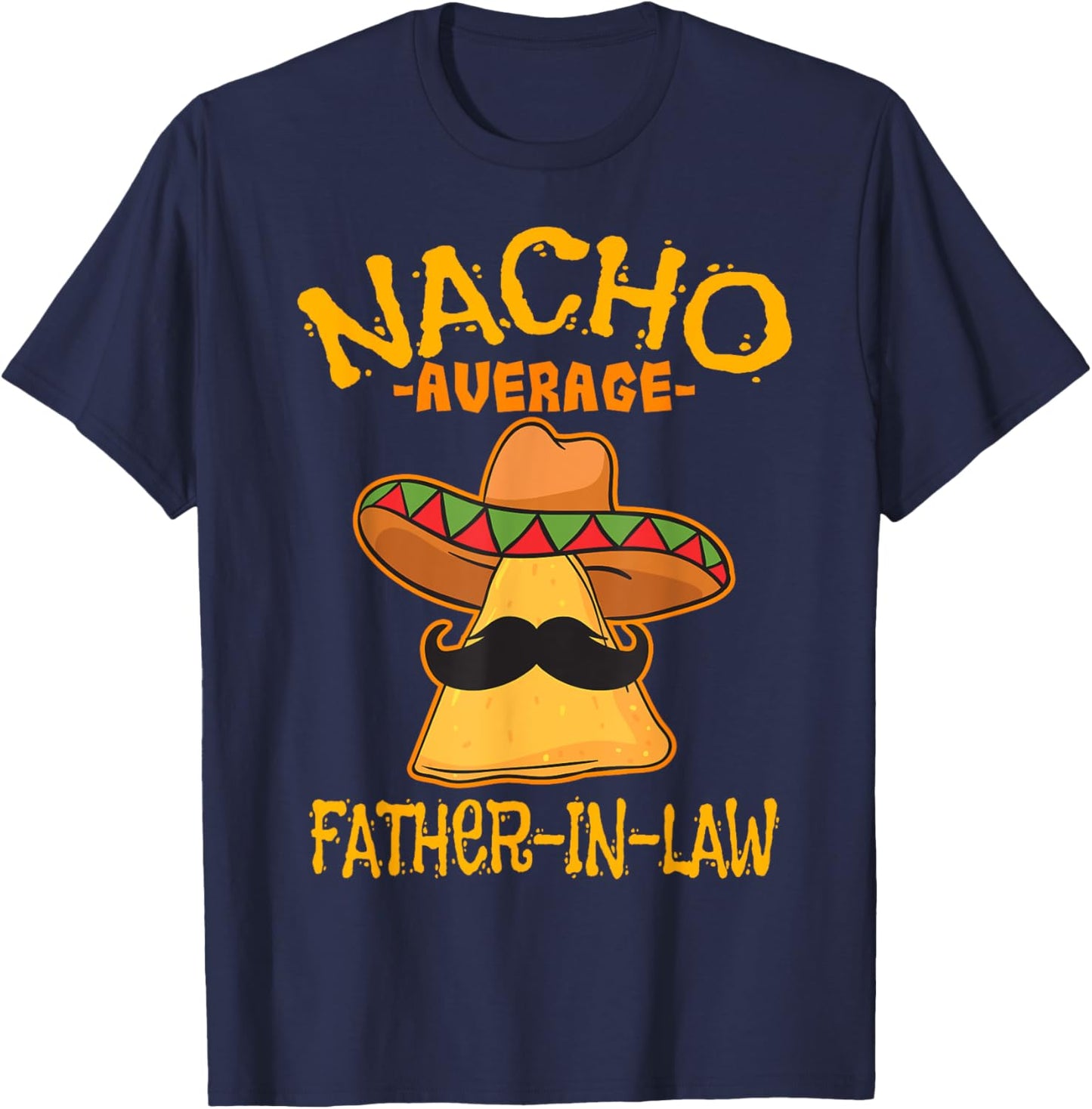 Nacho Average Father-In-Law Parent-In-Law Cinco de Mayo T-Shirt - T-Shirt | Navy