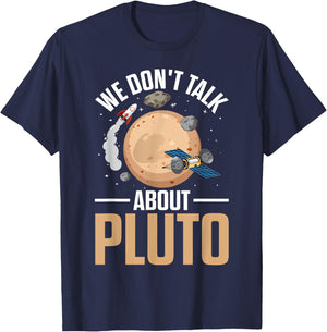 We Don't Talk About Pluto Space Science Funny Solar System T-Shirt - T-Shirt | Navy