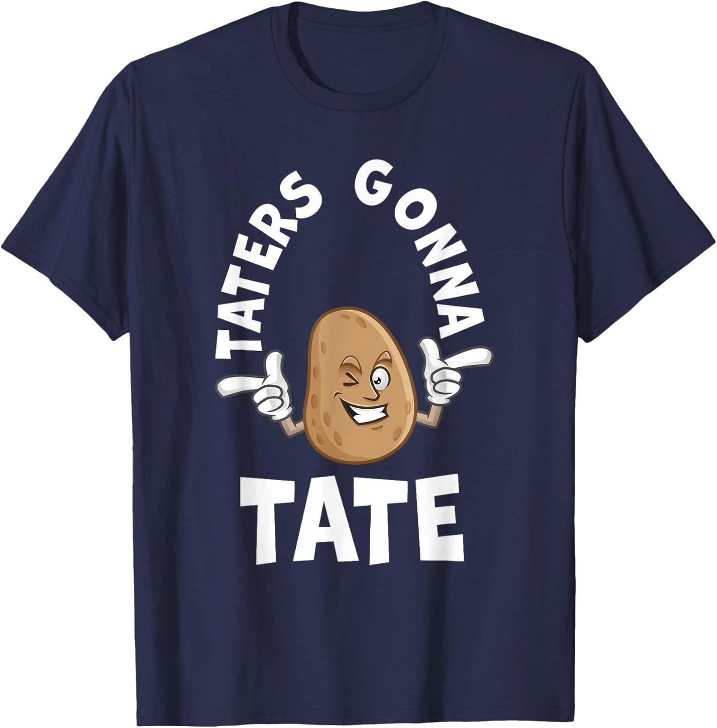 Taters Gonna Tate Potato Tater Tot Foodie Food Lover T-Shirt - T-Shirt | Navy