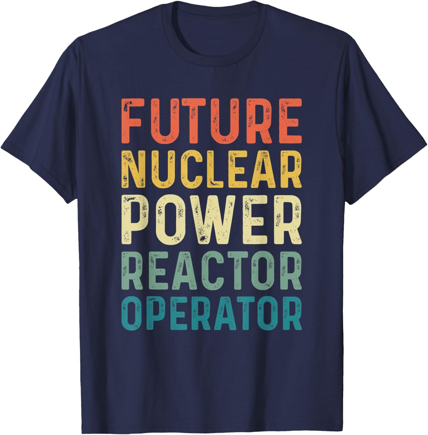 Future Nuclear Power Reactor Operator - Funny T-Shirt - T-Shirt | Navy