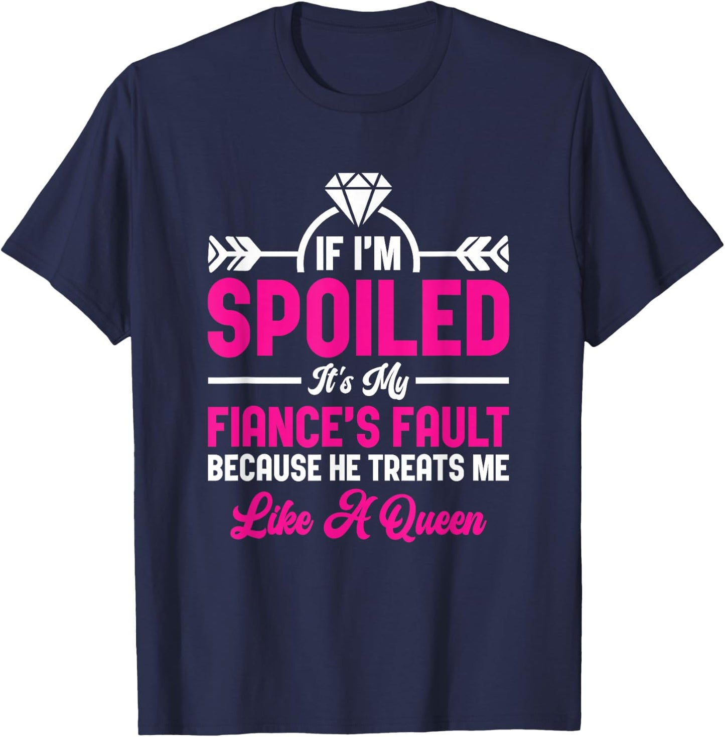If I'm Spoiled It's My Fiance Fault Future Wife Fiancée T-Shirt - T-Shirt | Navy