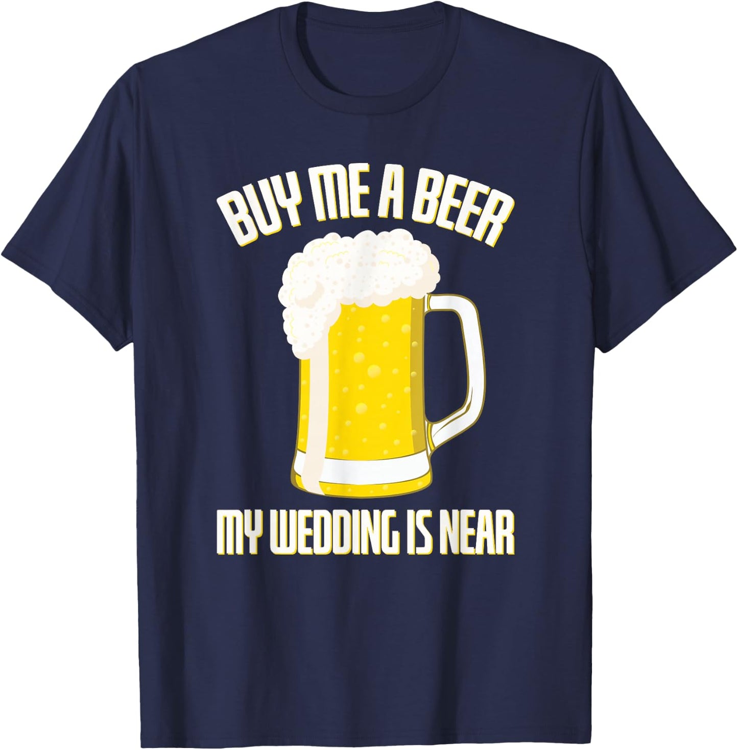 Buy me a Beer my Wedding is Near Stag Party T-Shirt - T-Shirt | Navy