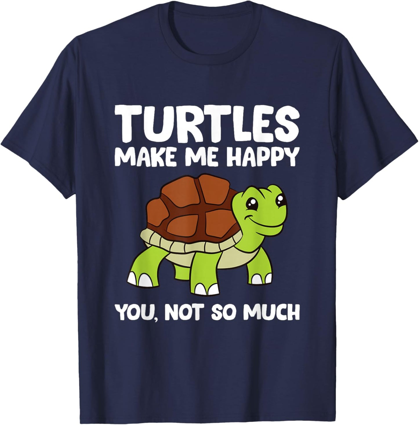 Turtles Make Me Happy You Not So Much T-Shirt - T-Shirt | Navy