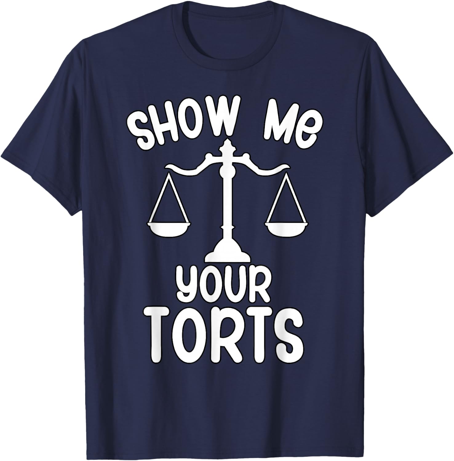 Show me your torts Funny Lawyer T-Shirt - T-Shirt | Navy