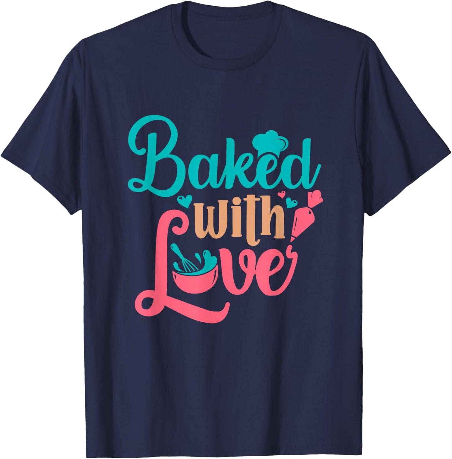Baked With Love Bakers Baking Pastry Chef Bakery Owner T-Shirt - T-Shirt | Navy