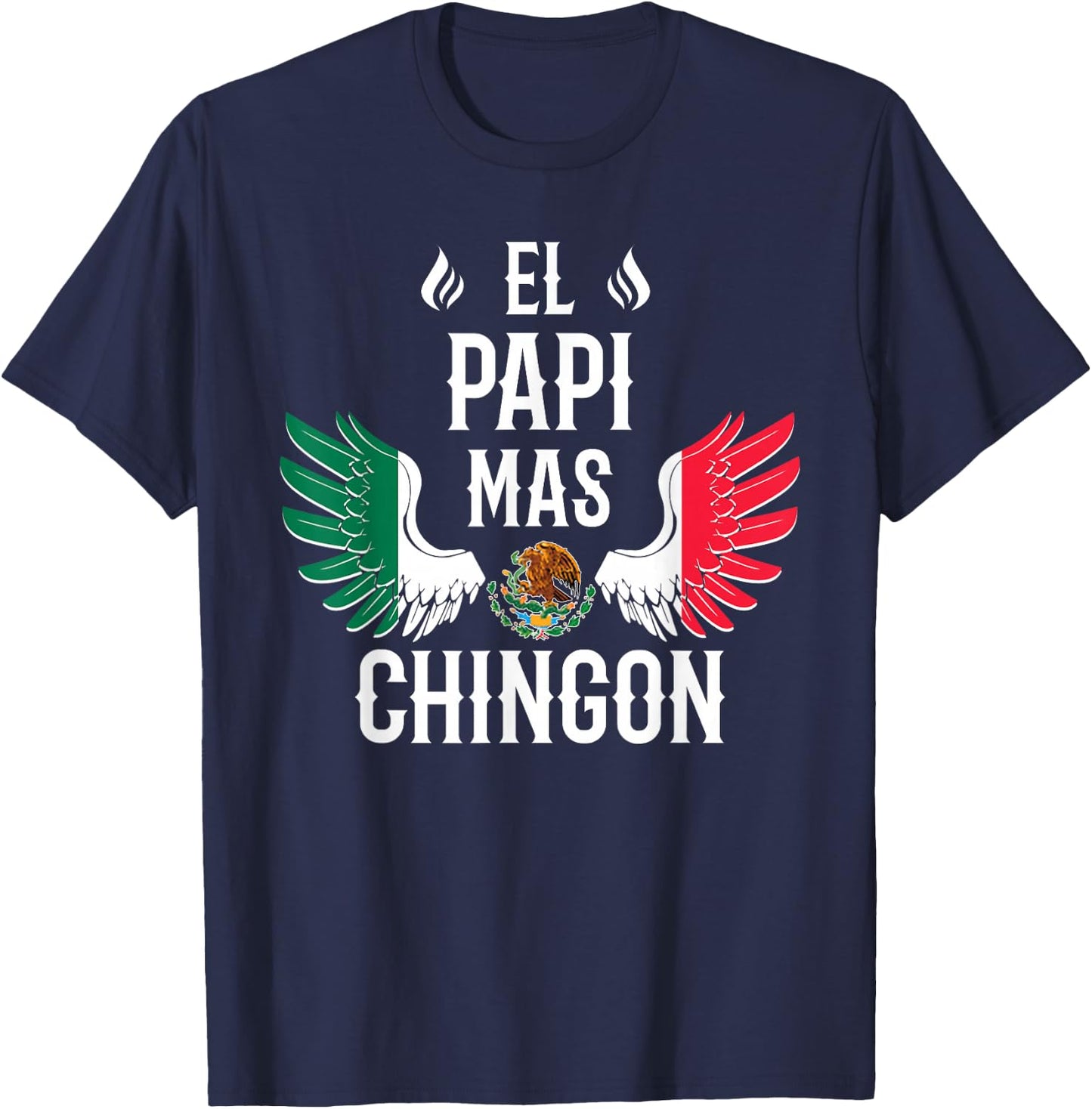 El Papi Mas Chingon Spanish Daddy Mexican Flag Eagle T-Shirt - T-Shirt | Navy