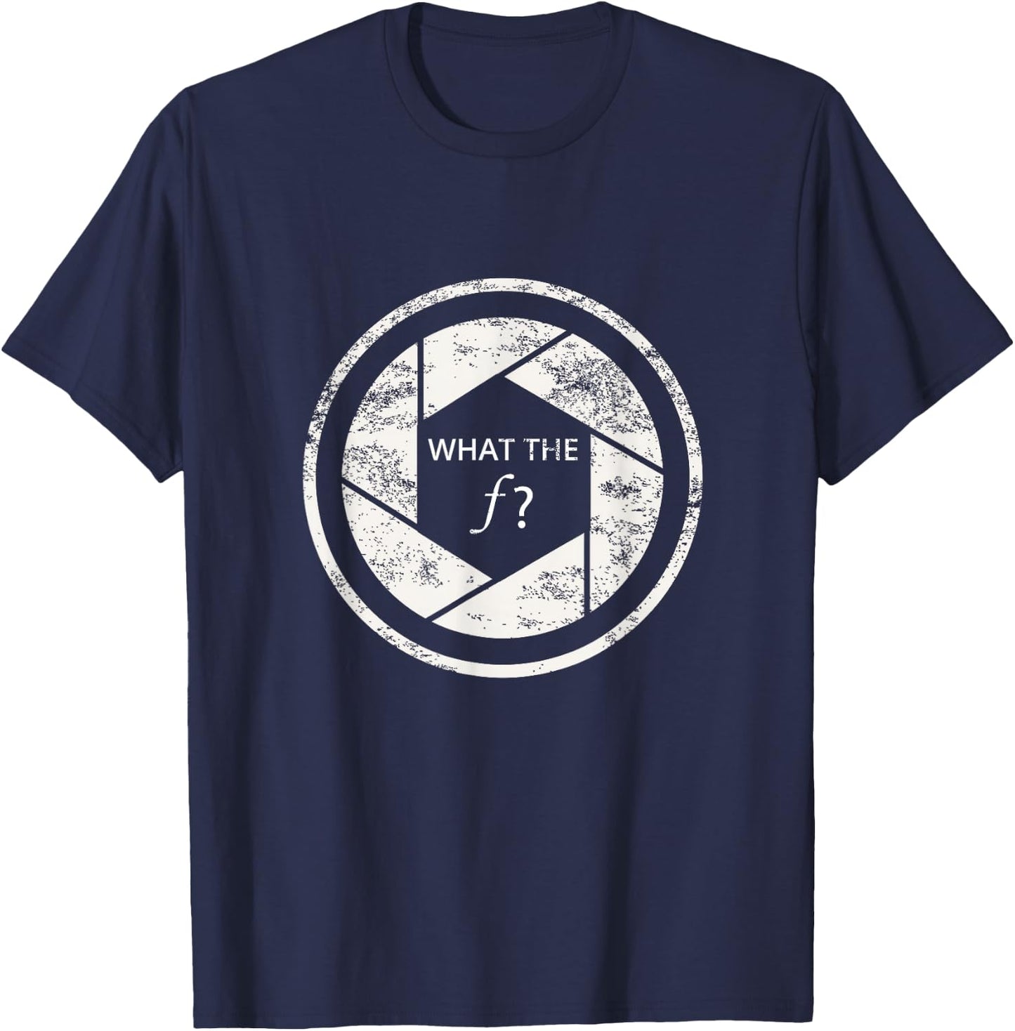 Photography What The F Shirt Funny Camera F-Stop Gift T-Shirt - T-Shirt | Navy