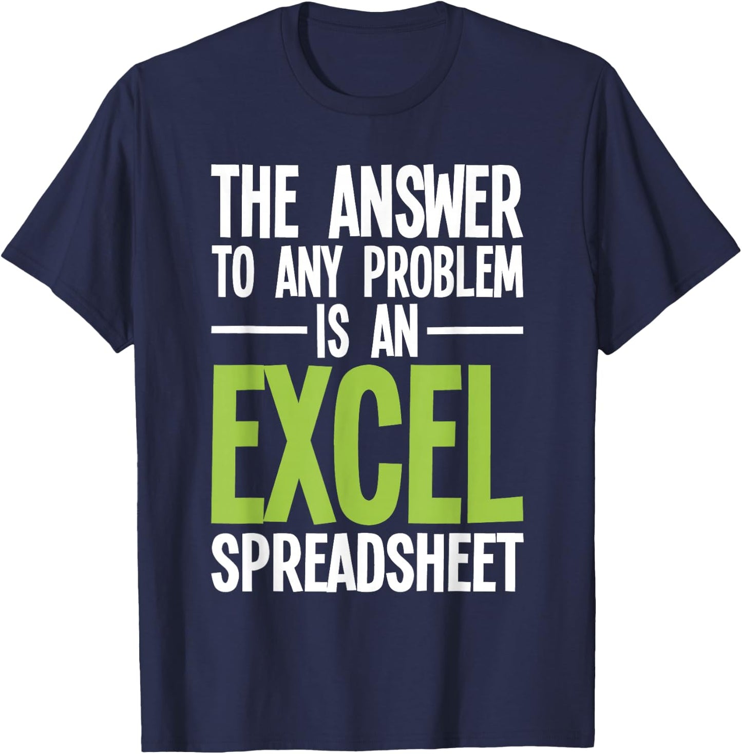 Excel Spreadsheet is The Answer - Audit Auditing Accounting T-Shirt - T-Shirt | Navy