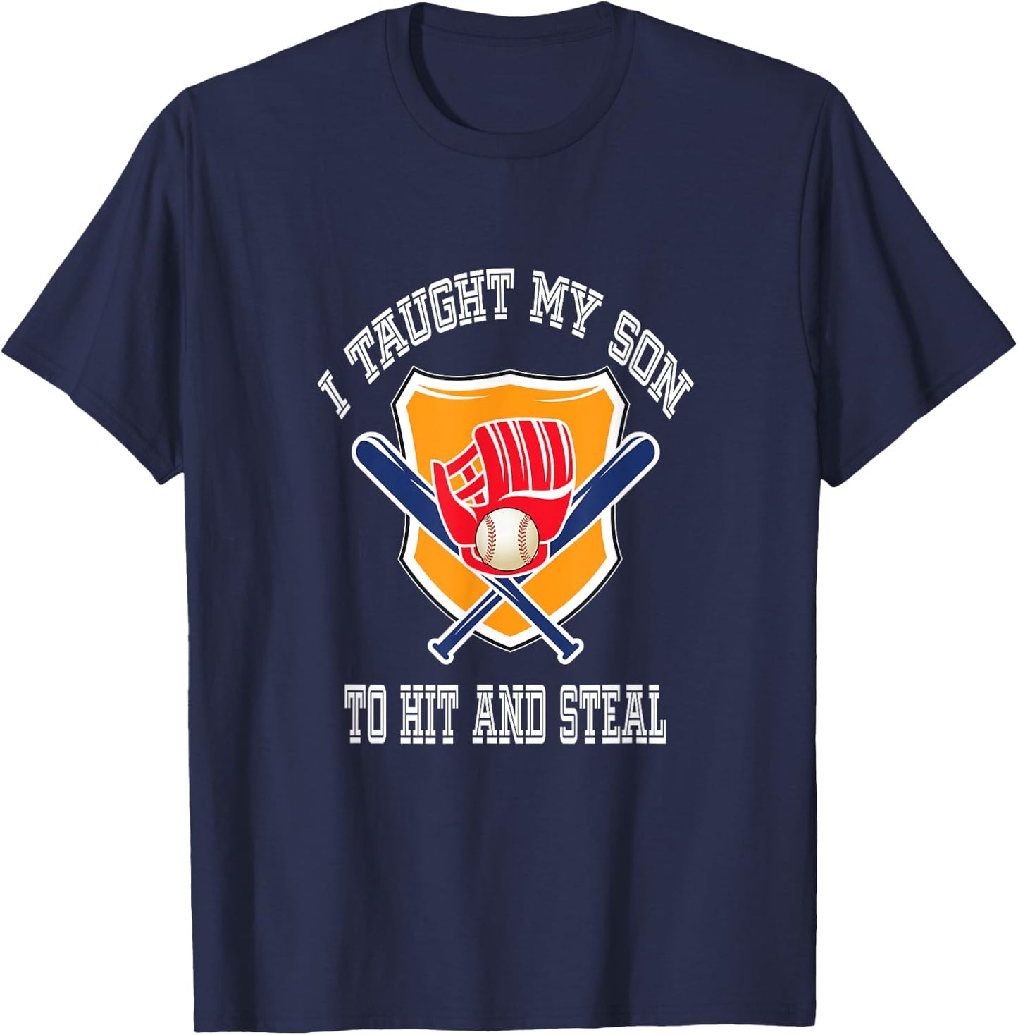 I Taught My Son To Hit And Steal Fun Baseball Bat T Shirt T-Shirt - T-Shirt | Navy