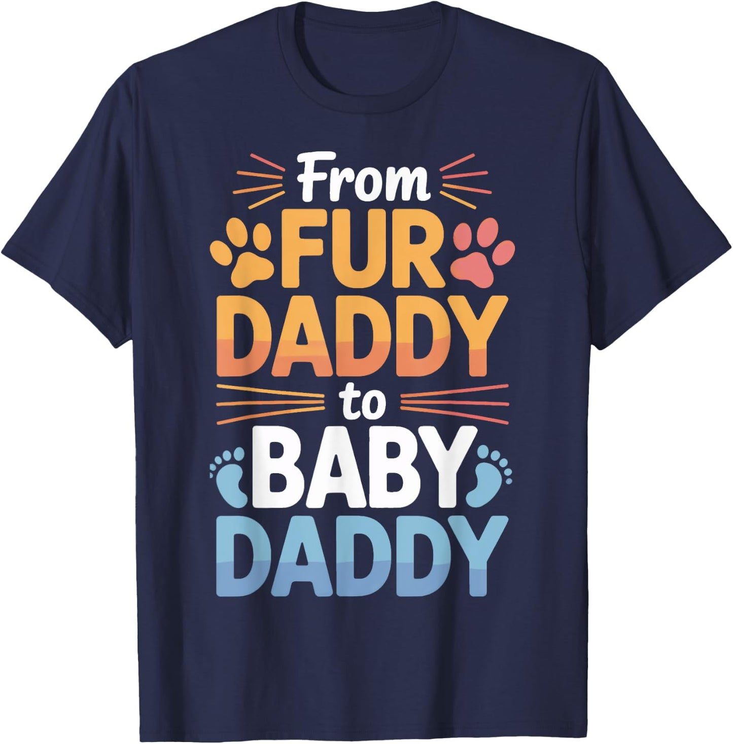 Dog Dad to Baby Dad from Fur Daddy to Baby Daddy T-Shirt - T-Shirt | Navy