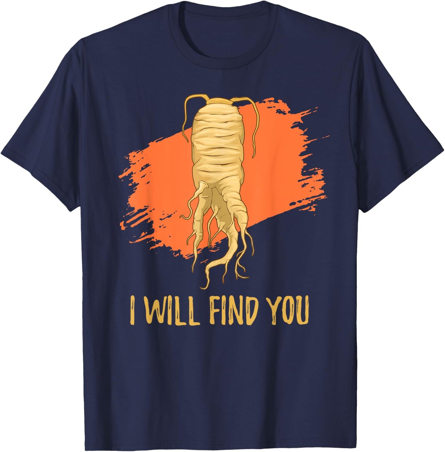 I Will Find You Ginseng Hunting Harvesting Quote T-Shirt - T-Shirt | Navy
