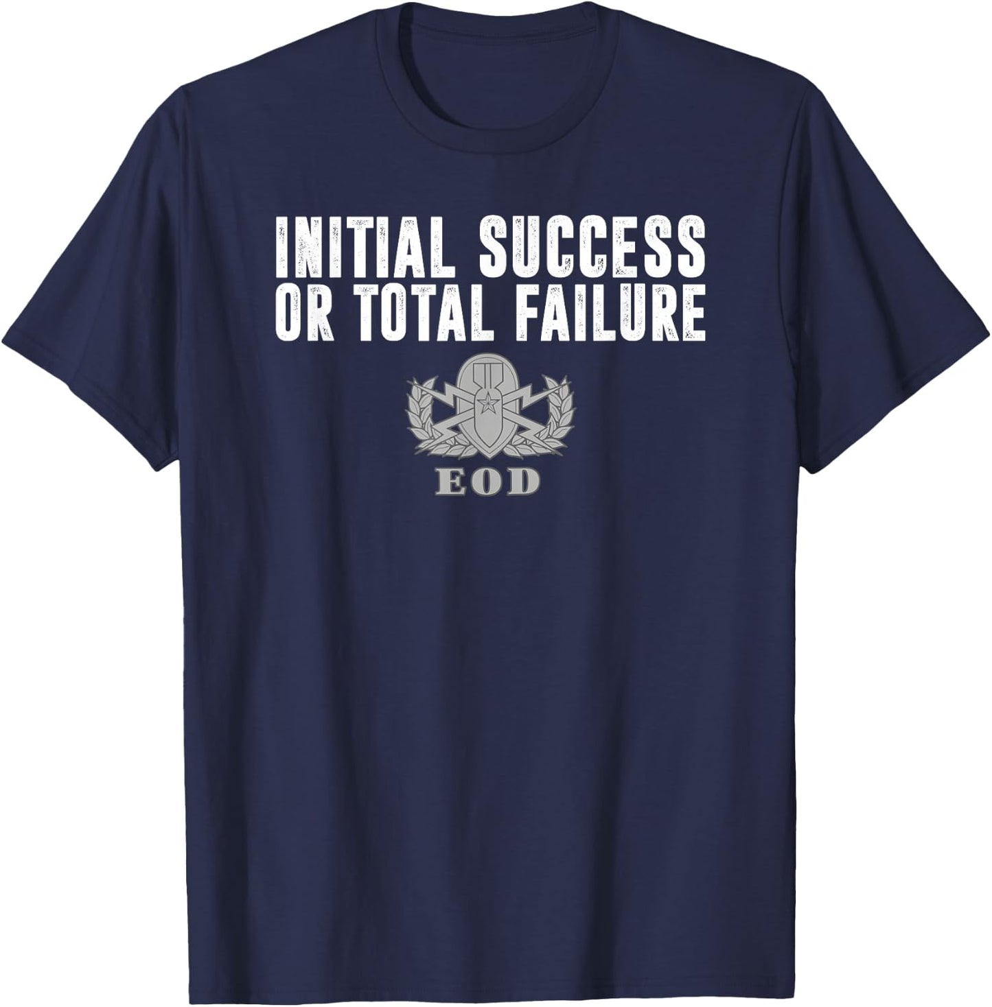 Air Force EOD Initial Success or Total Failure T-Shirt - T-Shirt | Navy