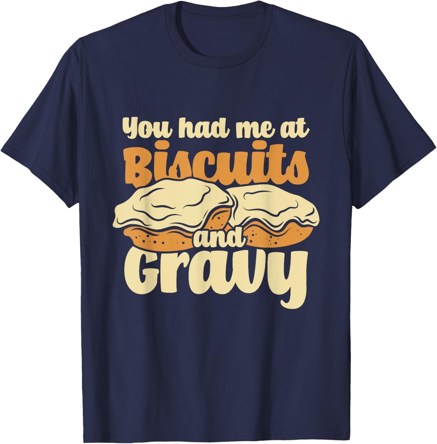 You Had Me At Biscuits & Gravy - Breakfast Country Food T-Shirt - T-Shirt | Navy