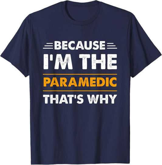 Because I'm The Paramedic Thats Why Funny T-Shirt - T-Shirt | Navy