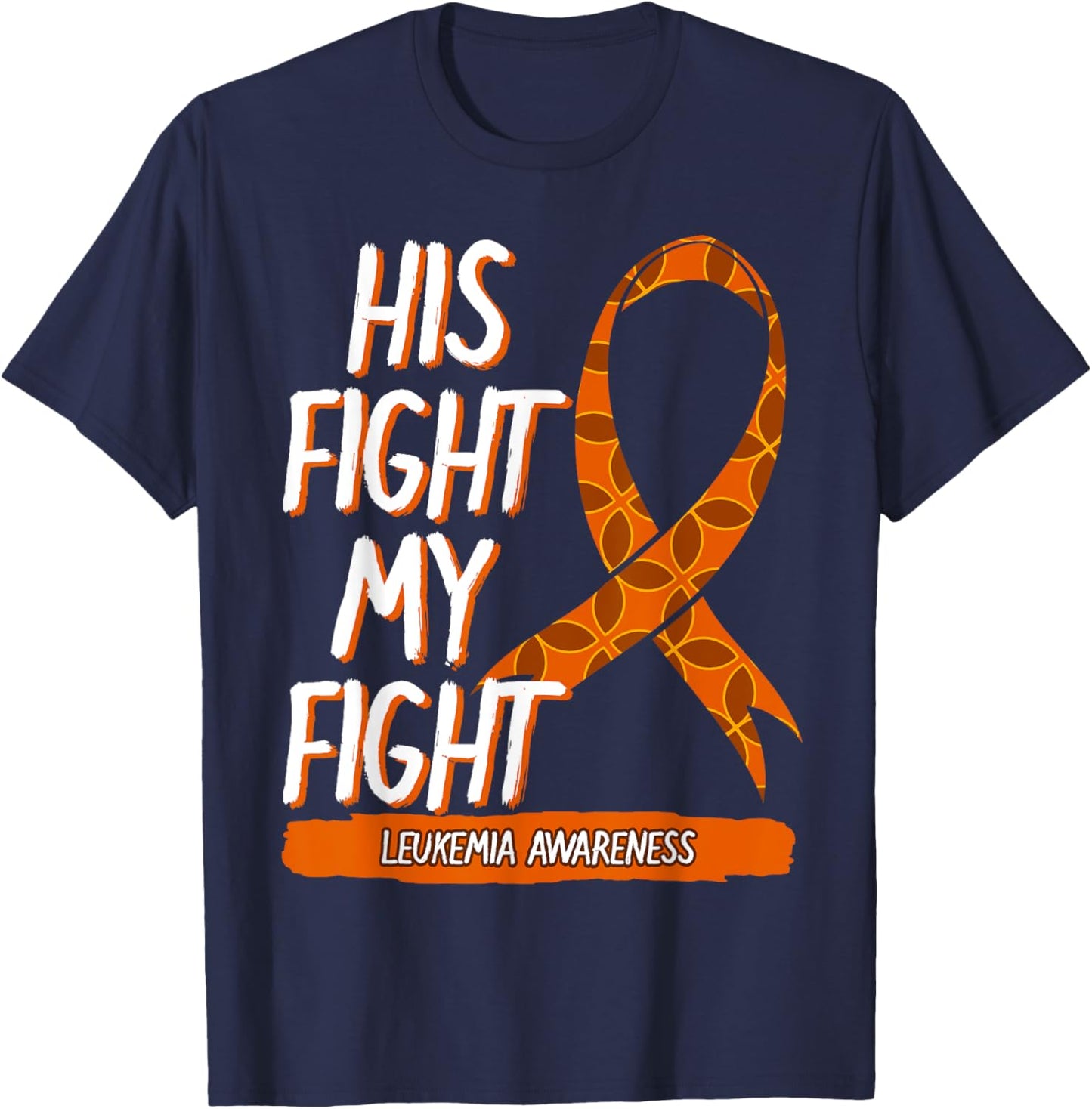 His Fight My Fight Leukemia Awareness Orange Ribbon Gift T-Shirt - T-Shirt | Navy
