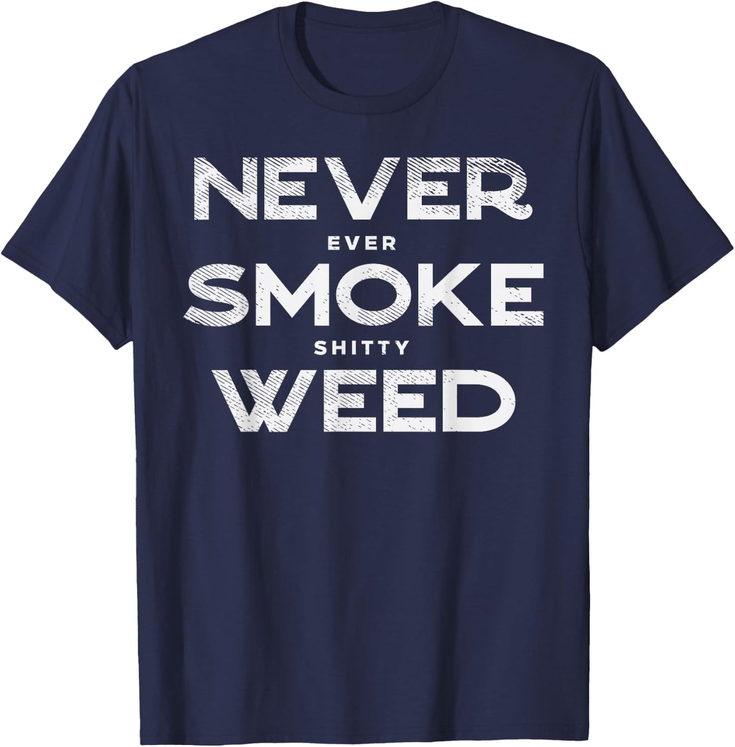 Never Smoke Weed Cannabis Marijuana 420 THC Pot Stoner Gift T-Shirt - T-Shirt | Navy