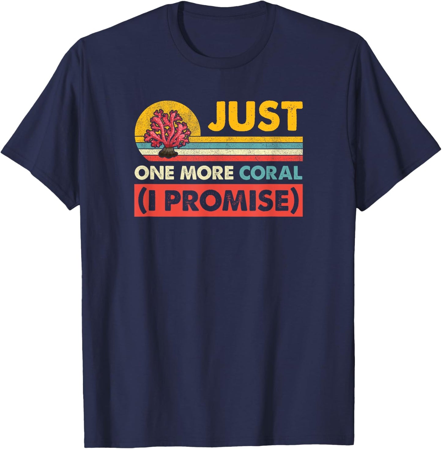 Just One More Coral I Promise Saltwater Aquarium T-Shirt - T-Shirt | Navy