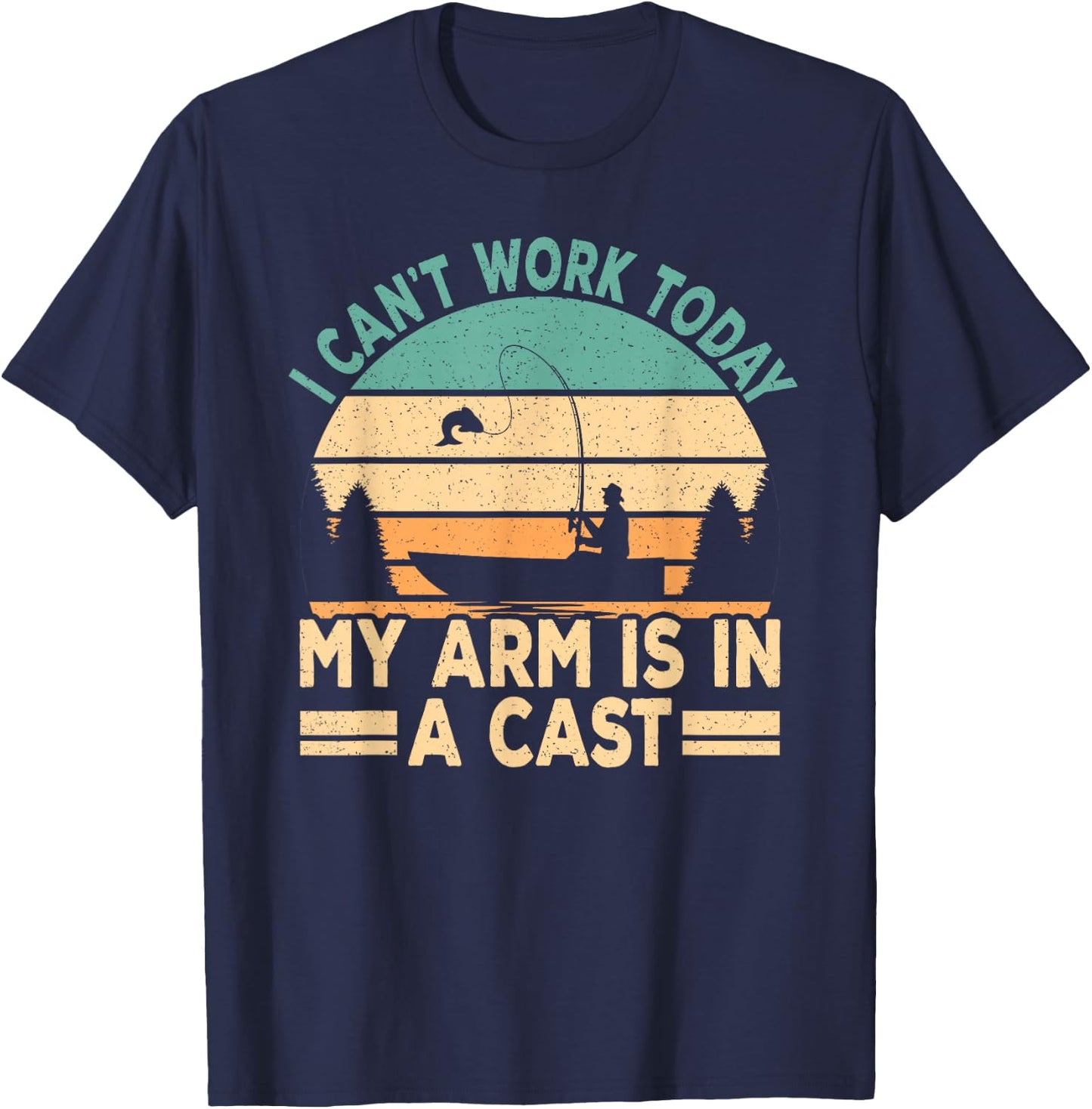 I Can't Work Today My Arm Is In A Cast Funny Fishing Fish T-Shirt - T-Shirt | Navy