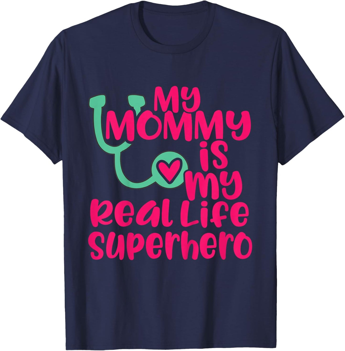 Cute My Mommy is a Real Life Superhero Nurse or Doctor T-Shirt - T-Shirt | Navy