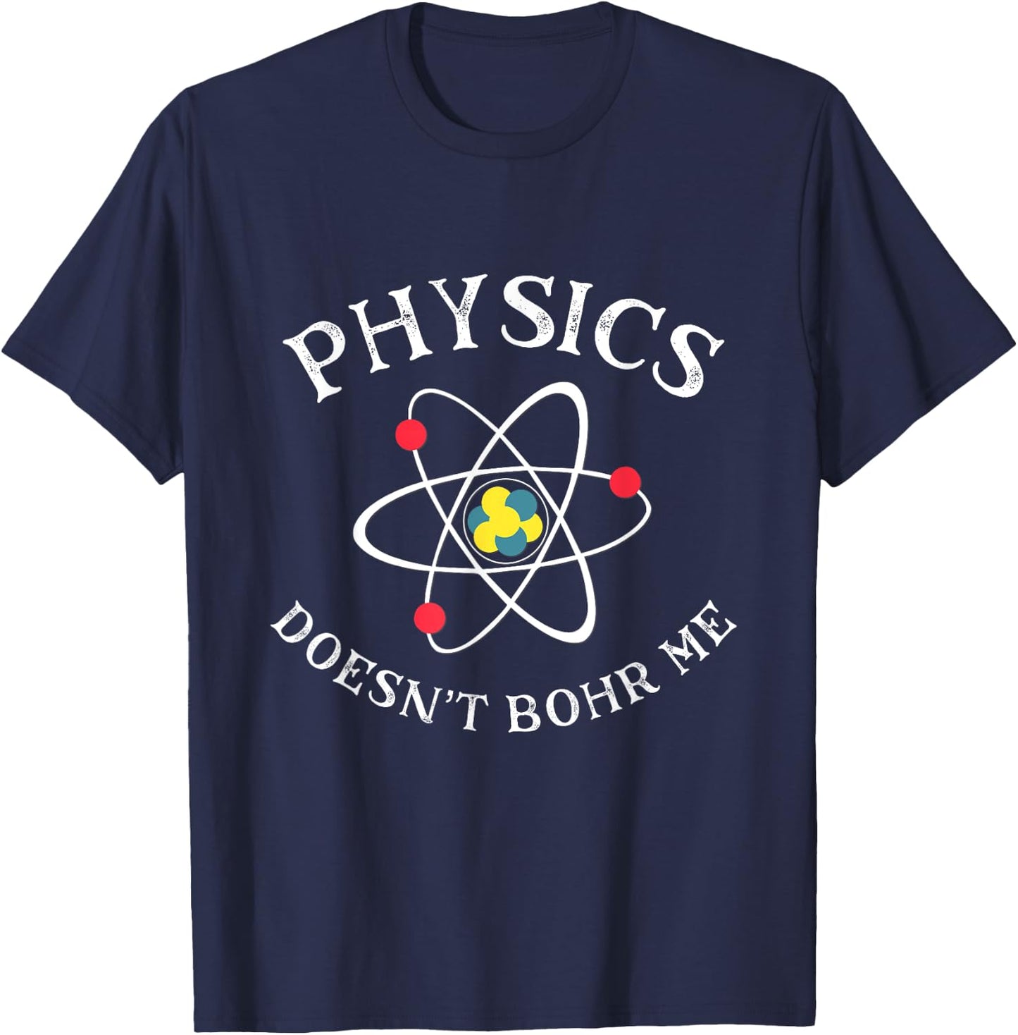 Funny Physics Joke Science Pun Quantum Physics Bohr Model T-Shirt - T-Shirt | Navy