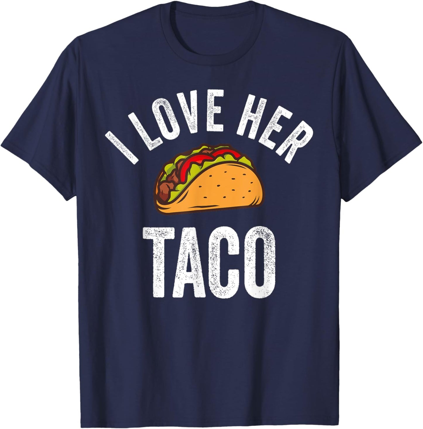 I Love Her Taco Shirt Funny Cinco De Mayo Mexican Party T-Shirt - T-Shirt | Navy
