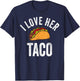 I Love Her Taco Shirt Funny Cinco De Mayo Mexican Party T-Shirt - T-Shirt | Navy