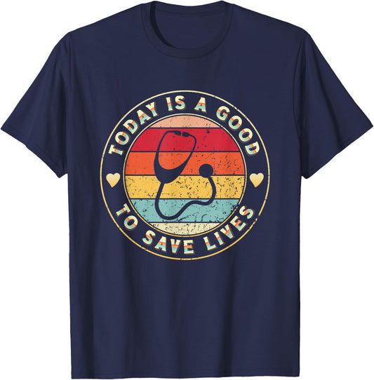 Today Is A Good Day To Save Lives Doctor Nurse Medical T-Shirt - T-Shirt | Navy