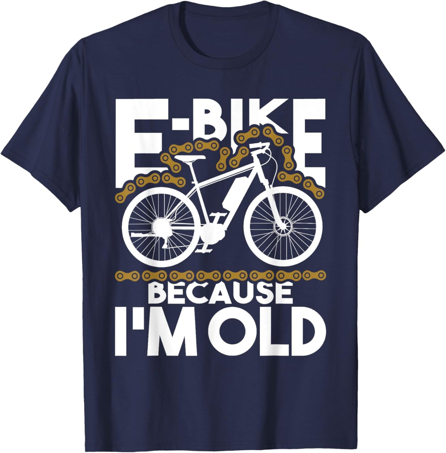 E-Bike Because I'm Old - Electric Bike Bicycle Cycling T-Shirt - T-Shirt | Navy